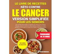 LE LIVRE DE RECETTES KÉTO CONTRE LE CANCER VERSION SIMPLIFIÉE POUR LES SENIORS