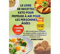 LE LIVRE DE RECETTES KETO POUR FRITEUSE À AIR POUR LES PERSONNES ÂGÉES: 1800 recettes pour le diabète, les régimes faibles en glucides, la perte de poids et le vieillissement en bonne santé
