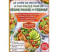LE LIVRE DE RECETTES LE PLUS FACILE POUR UN RÉGIME PAUVRE EN FODMAP: Recettes simples et sans stress pour soulager le SII, améliorer la santé intestinale et vivre sans ballonnements