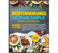 LE LIVRE DE RECETTES MÉDITERRANÉENNES LE PLUS SIMPLE POUR LES SENIORS: Plus de 500 recettes méditerranéennes simples et bonnes pour le cœur, destinées ... l’énergie, soutenir un vieillissement