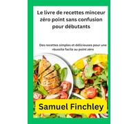 Le livre de recettes minceur zéro point sans confusion pour débutants: Des recettes simples et délicieuses pour une réussite facile au point zéro