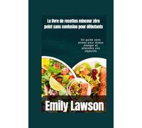 Le livre de recettes minceur zéro point sans confusion pour débutants: Un guide sans stress pour mieux manger et atteindre vos objectifs