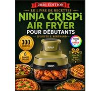 LE LIVRE DE RECETTES NINJA CRISPi AIR FRYER POUR DÉBUTANTS (Édition Photos Couleur): 300 Recettes Rapides, Saines et Savoureuises en utilisant les ... Astuces Pratiques et 6 Bonus Exclusifs