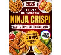 Le Livre de Recettes Ninja CRISPi - Faciles, Rapides et Croustillantes: Le guide complet de la friteuse à air en verre - Programme et temps précis pour des résultats parfaits du premier coup
