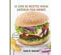 Le livre de recettes Niveau Supérieur pour Enfants: Plus de 150 recettes épiques pour booster tes soirées jeu - des smoothies « Potion » aux burgers « Combat de Boss »