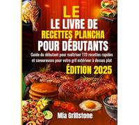 LE LIVRE DE RECETTES PLANCHA POUR DÉBUTANTS: Guide du débutant pour maîtriser 170 recettes rapides et savoureuses pour votre gril extérieur à dessus plat