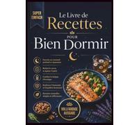 Le Livre de Recettes pour Bien Dormir: Des dîners apaisants et des solutions nutritionnelles inspirées par Fabien Olicard pour vaincre l'insomnie, ... la fatigue chronique et transformer vos nuits