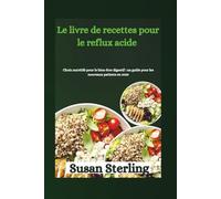 Le livre de recettes pour le reflux acide et l'œsophage de Barrett pour les personnes nouvellement diagnostiquées en 2025: Choix nutritifs pour le ... : un guide pour les nouveaux patients en 2025