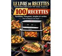 Le Livre de Recettes pour Moulinex Easy Fry Dual Flex 9 L 100 recettes familiales françaises, simples et généreux à l’Air Fryer