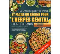 LE LIVRE DE RECETTES RAPIDE ET FACILE DU RÉGIME POUR L’HERPÈS GÉNITAL POUR DÉBUTANTS: Recettes douces et riches en nutriments pour réduire ... le confort et restaurer le bien-être