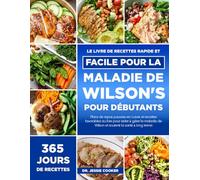 LE LIVRE DE RECETTES RAPIDE ET FACILE POUR LA MALADIE DE WILSON POUR DÉBUTANTS: Plans de repas pauvres en cuivre et recettes favorables au foie pour ... de Wilson et soutenir la santé à long terme