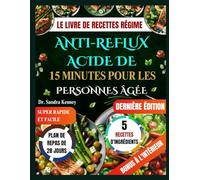 LE LIVRE DE RECETTES RÉGIME ANTI-REFLUX ACIDE DE 15 MINUTES POUR LES PERSONNES ÂGÉES: Recettes rapides et faciles de 15 minutes, avec 5 ingrédients ... et favoriser un vieillissement en bonne santé