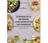 LE LIVRE DE RECETTES RÉGIME DE GROSSESSE PAR TRIMESTRE: Recettes délicieuses et guides nutritionnels pour une grossesse en bonne santé