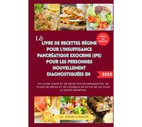 LE LIVRE DE RECETTES RÉGIME POUR L'INSUFFISANCE PANCRÉATIQUE EXOCRINE (IPE) POUR LES PERSONNES NOUVELLEMENT DIAGNOSTIQUÉES EN 2026.