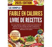 Le livre de recettes simples faibles en calories: Repas délicieux, rapides et faciles pour maintenir un mode de vie sain et perdre du poids | Comprend ... 60 jours pour seniors, débutants et experts