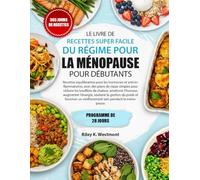 LE LIVRE DE RECETTES SUPER FACILE DU RÉGIME POUR LA MÉNOPAUSE POUR DÉBUTANTS: Recettes équilibrantes pour les hormones et anti-inflammatoires, avec ... améliorer l’humeur, augmenter l’énerg...