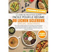 LE LIVRE DE RECETTES SUPER FACILE POUR LE RÉGIME DU LICHEN SCLÉREUX SPÉCIAL DÉBUTANTS: Plus de 350 recettes équilibrant les hormones et ... améliorer l’équilibre digestif et soute...