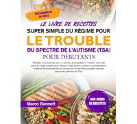 LE LIVRE DE RECETTES SUPER SIMPLE DU RÉGIME POUR LE TROUBLE DU SPECTRE DE L’AUTISME (TSA) POUR DÉBUTANTS: Recettes nourrissantes pour le cerveau et ... réduire l’inflammation, soutenir la conc...