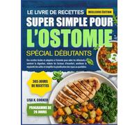 Le Livre De Recettes Super Simple Pour L’ostomie Spécial Débutants: Des recettes faciles et adaptées à l’ostomie pour aider les débutants à soutenir ... la régularité des selles et simplifier