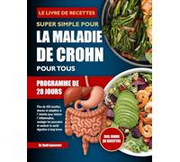 LE LIVRE DE RECETTES SUPER SIMPLE POUR LA MALADIE DE CROHN POUR TOUS: Plus de 450 recettes douces et adaptées à l’intestin pour réduire ... et soutenir la santé digestive à long terme