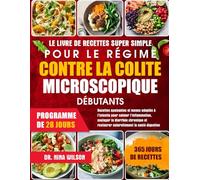 Le Livre De Recettes Super Simple Pour Le Régime Contre La Colite Microscopique Débutants: Recettes apaisantes et menus adaptés à l’intestin pour ... et restaurer naturellement la santé digestive