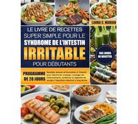 LE LIVRE DE RECETTES SUPER SIMPLE POUR LE SYNDROME DE L’INTESTIN IRRITABLE POUR DÉBUTANTS: Recettes douces et favorables à l’intestin pour réduire les ... et soutenir l’équilibre intestinal à lon...