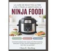 Le livre de recettes ultime 3-en-1 pour la santé avec le Ninja Foodi: Comment préparer des repas anti-inflammatoires, sains pour le cœur et pour diabétiques pour un bien-être au quotidien