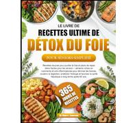 LE LIVRE DE RECETTES ULTIME DE DÉTOX DU FOIE POUR SÉNIORS SIMPLIFIÉ: Recettes douces pour purifier le foie et plans de repas détox faciles pour les ... et anti-inflammatoires pour éliminer les