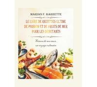 Le livre de recettes ultime de poisson et de fruits de mer pour les débutants: Trésors de nos eaux, un voyage culinaire