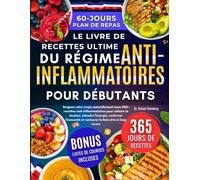 Le Livre de Recettes Ultime du Régime Anti-inflammatoire pour Débutants: Soignez votre corps naturellement avec 500+ recettes anti-inflammatoires pour ... et restaurer le bien-être à long terme