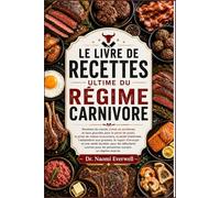 LE LIVRE DE RECETTES ULTIME DU RÉGIME CARNIVORE: Recettes de viande riches en protéines et sans glucides pour la perte de poids, la prise de masse ... regain d'énergie et une santé durable, pour