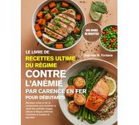 LE LIVRE DE RECETTES ULTIME DU RÉGIME CONTRE L’ANÉMIE PAR CARENCE EN FER POUR DÉBUTANTS: Recettes riches en fer et énergisantes pour améliorer la ... l’immunité et soutenir le bien-être.