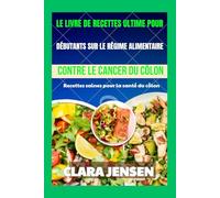Le livre de recettes ultime pour débutants sur le régime alimentaire contre le cancer du côlon