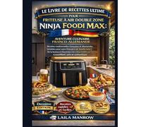 LE LIVRE DE RECETTES ULTIME POUR FRITEUSE À AIR DOUBLE ZONE NINJA FOODI MAX : AVENTURE CULINAIRE FRANCO-ALLEMANDE: Recettes traditionnelles françaises ... zone | De la bratwurst bavaroise à la crème