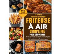 LE LIVRE DE RECETTES ULTIME POUR FRITEUSE À AIR SIMPLIFIÉ POUR DÉBUTANTS: Plus de 150 recettes croustillantes et sans culpabilité pour perdre du poids ... pour les débutants et les familles occupies