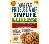 LE LIVRE DE RECETTES ULTIME POUR FRITEUSE À AIR, SIMPLIFIÉ POUR LES DÉBUTANTS: Recettes simples et infaillibles pour friteuse à air chaud, idéales ... des recettes saines et des astuces po