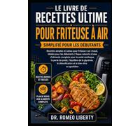 LE LIVRE DE RECETTES ULTIME POUR FRITEUSE À AIR SIMPLIFIÉ POUR LES DÉBUTANTS: Recettes simples et saines pour friteuse à air chaud, idéales pour les ... santé cardiaque, la perte de poids, l'équili
