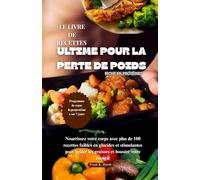 LE LIVRE DE RECETTES ULTIME POUR LA PERTE DE POIDS RICHE EN PROTÉINES: Nourrissez votre corps avec plus de100 recettes faibles en glucides et stimulantes pour brûler les graisses et booster votre éne