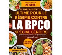 LE LIVRE DE RECETTES ULTIME POUR LE RÉGIME CONTRE LA BPCO SPÉCIAL SÉNIORS: Recettes favorisant la respiration et anti-inflammatoires pour améliorer la ... augmenter l’énergie et faciliter la