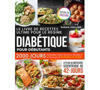 LE LIVRE DE RECETTES ULTIME POUR LE RÉGIME DIABÉTIQUE POUR DÉBUTANTS: 2000 Jours de Recettes Faciles, Pauvres en Glucides et en Sucre pour le ... Plan Alimentaire Scientifique de 42 Jours