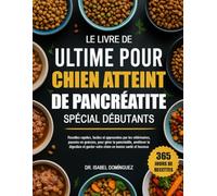 LE LIVRE DE RECETTES ULTIME POUR LE RÉGIME DU CHIEN ATTEINT DE PANCRÉATITE SPÉCIAL DÉBUTANTS