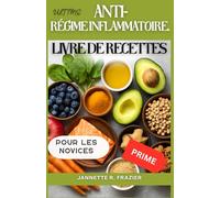 Le livre de recettes ultime pour un régime anti-inflammatoire pour les débutants: Plus de 100 aliments curatifs, recettes simples et conseils pour ... et réduire l'inflammation (Jannette Kitchen)