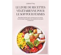 LE LIVRE DE RECETTES VÉGÉTARIENNE POUR LE SOP POUR FEMMES: Recettes faciles sans viande pour la santé hormonale, la gestion du poids et le soutien ovarienne