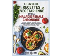 LE LIVRE DE RECETTES VÉGÉTARIENNE SUR LA MALADIE RÉNALE CHRONIQUE: Recettes végétales faibles en sodium, faible en potassium et faible en phosphore ... de 30 jours pour les stades 1 à 4 de la MRC