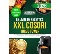 Le livre de recettes XXL COSORI Turbo Tower: 80 recettes rapides pour des dîners croustillants, des brunchs préférés et des envies nocturnes, ainsi qu'un programme de repas de 62 jours