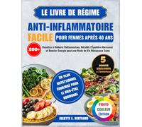 LE LIVRE DE RÉGIME ANTI-INFLAMMATOIRE FACILE POUR FEMMES APRÈS 40 ANS: 200+ Recettes à Réduire l'Inflammation, Rétablir l'Équilibre Hormonal et Booster Énergie pour une Mode de Vie Ménopause Saine