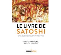 Le Livre de Satoshi: Le recueil des écrits du créateur de Bitcoin: Le recueil des écrits du créateur du bitcoin
