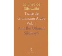Le Livre de Sîbawaihi: Traité de Grammaire Arabe