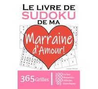 Le Livre de Sudoku de ma Marraine d'Amour | 365 Grilles | 4 Niveaux de Difficulté: Cadeau à offrir à sa Marraine : 365 grilles dont 100 faciles, 100 ... et 65 diaboliques. Un an de plaisir !