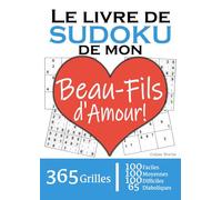 Le Livre de Sudoku de mon Beau-Fils d'Amour | 365 Grilles | 4 Niveaux de Difficulté: Cadeau à offrir à son Beau-Fils : 365 grilles dont 100 faciles, ... et 65 diaboliques. Un an de plaisir !